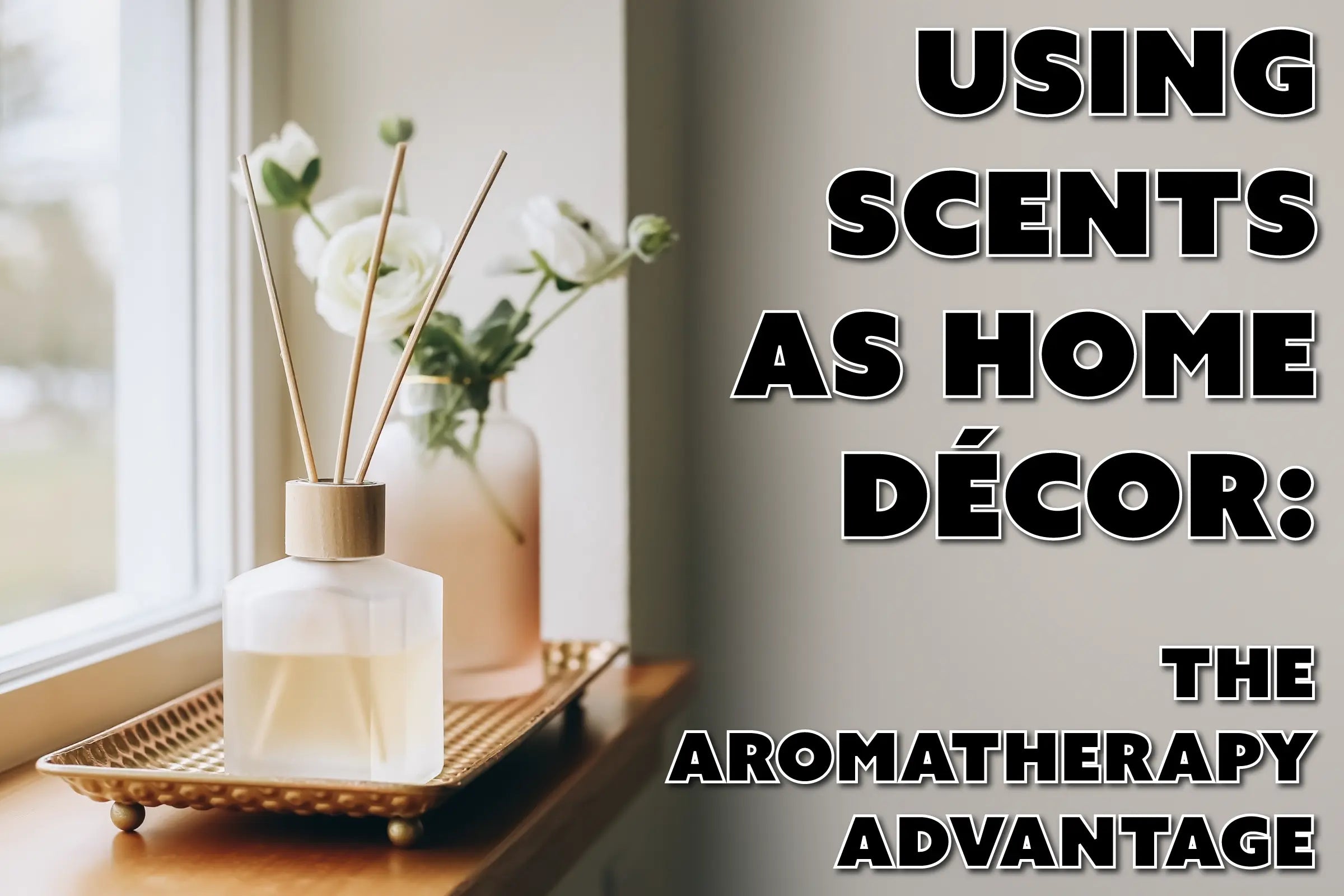 Using Scents as Home Décor: The Aromatherapy Advantage