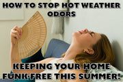 How To Stop Hot Weather Odors, Keeping Your Home Funk-Free All Summer Long
