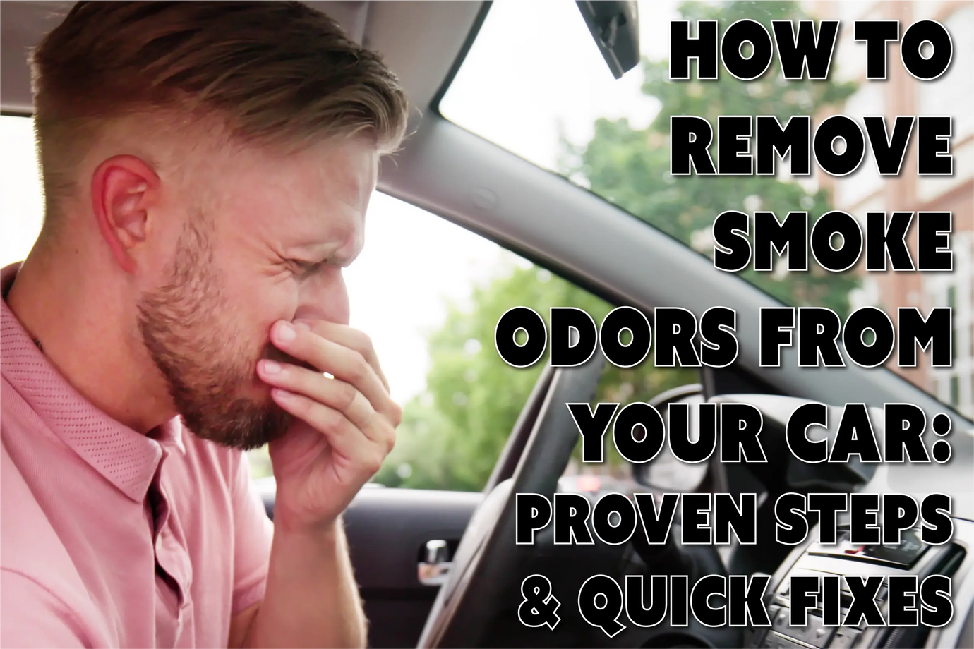 How to Remove Smoke Odor from Your Car: Proven Steps and Quick Fixes
