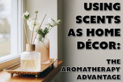 Using Scents as Home Décor: The Aromatherapy Advantage